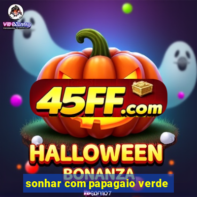 sonhar com papagaio verde